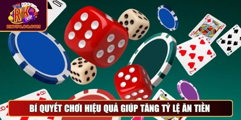 Bí quyết chơi hiệu quả giúp tăng tỷ lệ ăn tiền