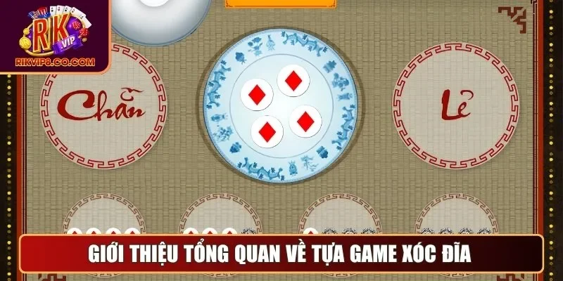 Giới thiệu tổng quan về tựa game xóc đĩa